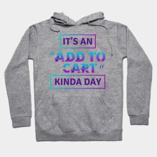 it's an add to cart kinda day Hoodie